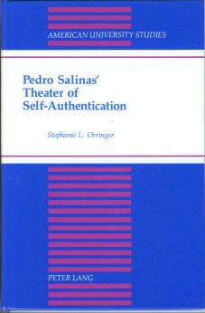 Pedro Salinas' Theater of Self-Authentication (American University Studies Series II, Romance Languages and Literature) Stephanie L. Orringer