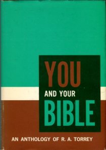 Torrey, R. A. You And Your Bible: An Anthology Of R.A. Torrey
