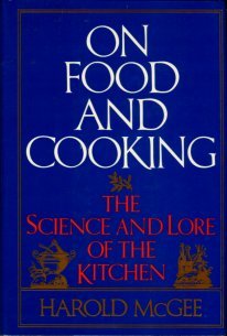 McGee, Harold. On Food And Cooking: The Science And Lore Of The Kitchen