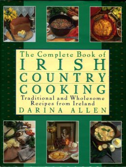 Allen, Darina. The Complete Book Of Irish Country Cooking: Traditional And Wholesome Recipes...