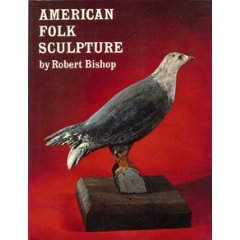 American Folk Sculpture by Robert Bishop (Book) 1983