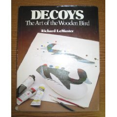 Decoys the art of the wooden bird by Richard LeMaster (Book) 1982