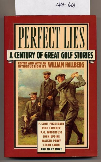 Perfect Lies A Century of Great Golf Stories by Hallberg SC
