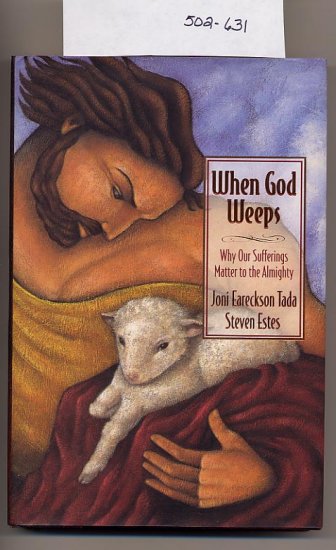 When God Weeps - Why Our Sufferings Matter to the Almighty HC