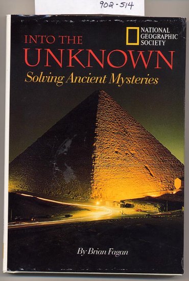 Into the Unknown Solving Ancient Mysteries National Geographic Society