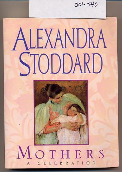 Mothers A Celebration by Alexandra Stoddard SC