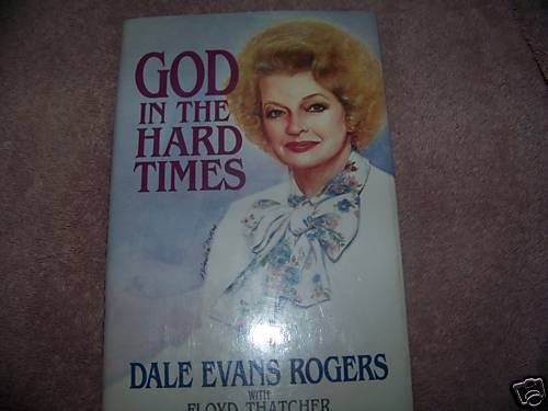 God in the Hard Times by Dale Evans Rogers