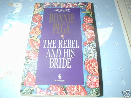 The Rebel and His Bride by Bonnie Pega (1995) LoveSwept