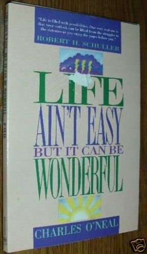 Life Ain't Easy--But It Can Be Wonderful -C. O'Neal PB