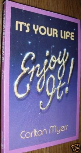 It's Your Life ENJOY IT ! by Carlton L. Myers PB