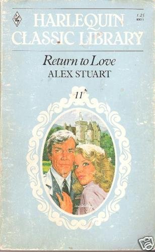 RETURN TO LOVE ALEX STUART (HARLEQUIN CLASSIC)