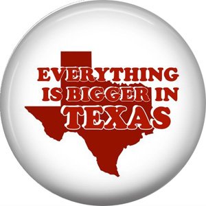 Everything is Bigger in Texas, 1 Inch Texas Pride Pinback Button - 0807