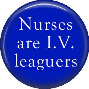 Nurses are I.V. Leaguers 1 Inch Button Badge Pin of Occupation Nurse - 0268