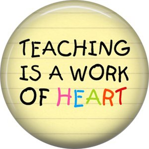 1 Inch Teaching is a Work of Heart, Teacher Appreciation Button Badge Pin - 0842