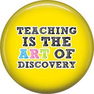 1 Inch Teaching is the Art of Discovery, Teacher Appreciation Button Badge Pin - 0847