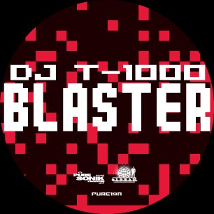 PURE19 - DJ T-1000 - Blaster (12") PURE SONIK