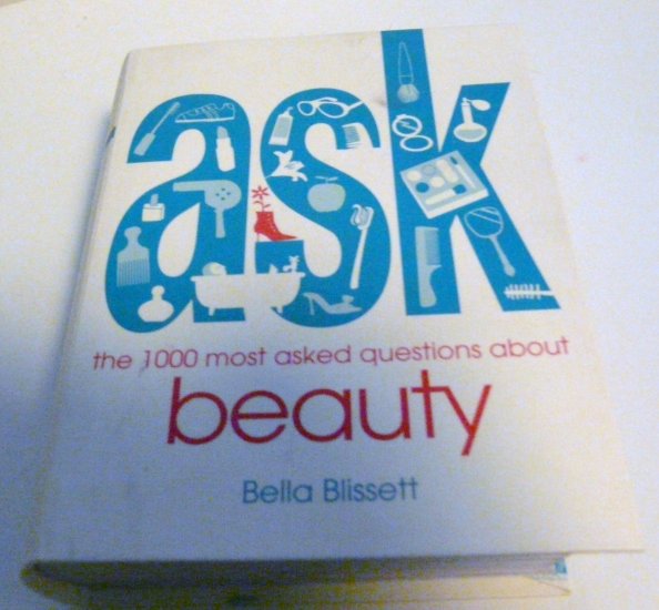 Ask: the 1000 most asked questions about beauty - Bella Blissett