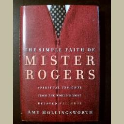 The Simple Faith of Mister Rogers ~ by Amy Hollingsworth ~ NEW BOOK~ christian spirituality ~ memoir