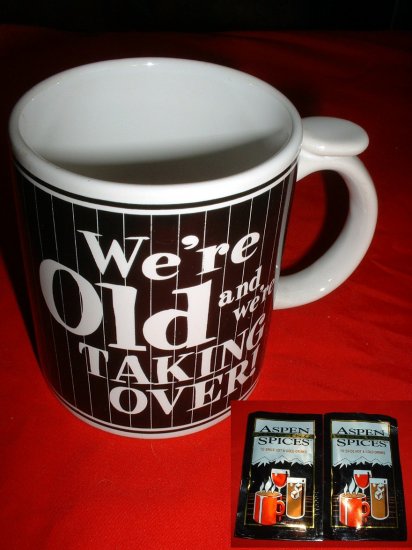 "WE'RE OLD & WE'RE TAKING OVER!" 11oz CERAMIC MUG *NEW