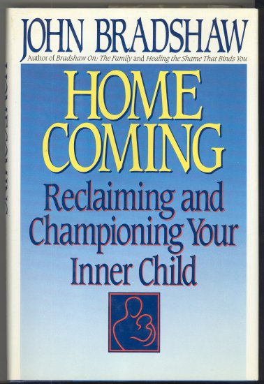 Homecoming: Reclaiming and Championing Your Inner Child by John E. Bradshaw *NEW