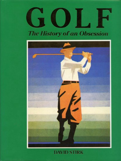 Golf: The History of an Obsession by David Stirk *NEW*