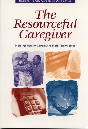 The Resourceful Caregiver - Helping Family Caregivers Help Themselves *NEW