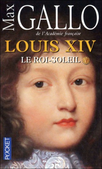 Louis XIV : Le Roi Soleil