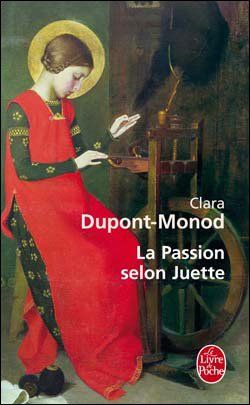 Dupont-Monod, Clara - La Passion Selon Juette.