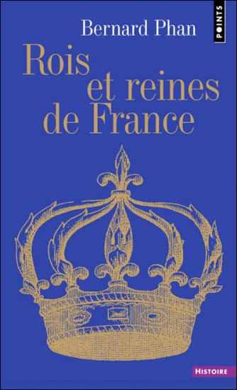 Phan, Bernard, Rois Et Reines De France