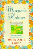 Who Am I God, by Marjorie Holmes