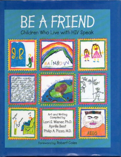 Be A Friend: Children who Live with HIV Speak; by Lori S. Wiener, et al