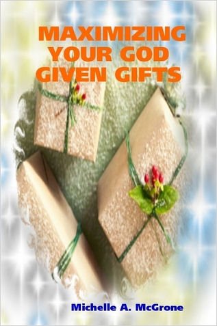 MAXIMIZING YOUR GOD GIVEN GIFTS