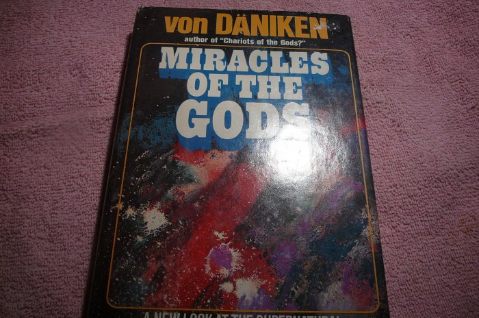 Miracles of the Gods: A New Look At the Supernatural, 1976--Erich von DaNiken