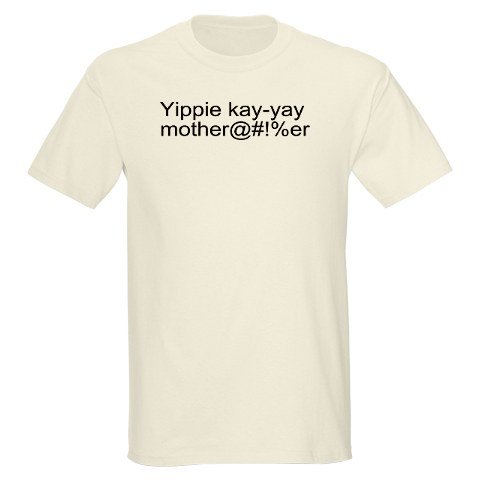 Yippe-Ki-Yay Mother@#!%er
