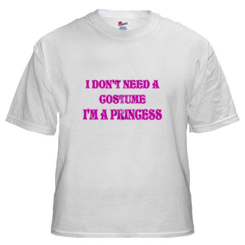 I Don't Need A Costume I'm A Princess