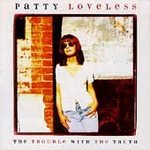 The Trouble With the Truth - Loveless, Patty (CD 1996)