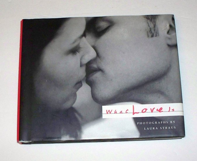 WHAT LOVE IS Photographs by Laura Straus 2000 HC DJ