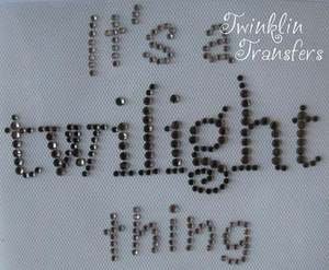 Rhinestone Hot Iron On Transfer IT'S A TWILIGHT THING