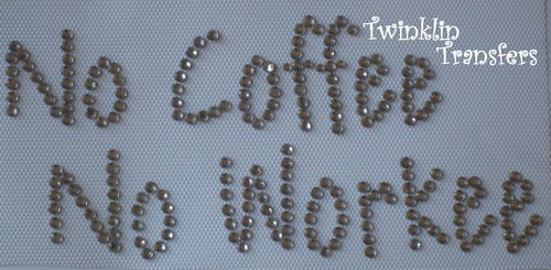 Rhinestone Hot Fix Iron On Transfer NO COFFEE NO WORKEE