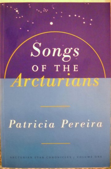 Songs of the Arcturians : Patricia L. Pereira