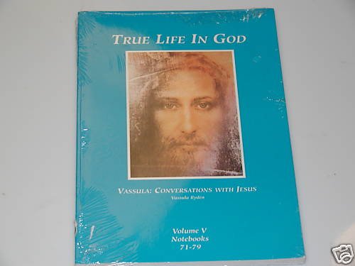 True Life in God: Conversations with Jesus Vol. V