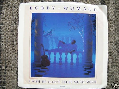 BOBBY WOMACK-I WISH HE DIDNT TRUST ME SO MUCH-PROMO NM