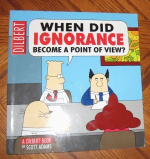 Dilbert: When Did Ignorance Become a Point of View? comics