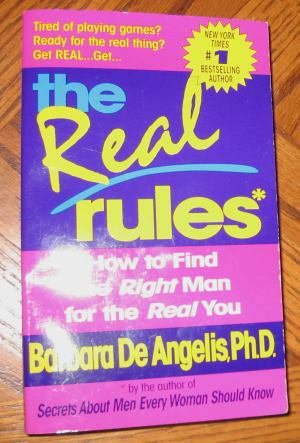 The Real Rules: How to find the right man Barbara De Angelis
