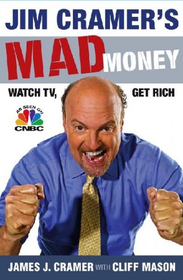 Jim Cramer's Mad Money: Watch TV, Get Rich - Hardcover