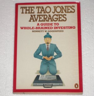The Tao Jones Averages: A Guide to Whole-Brained Investing Bennett W. Goodspeed