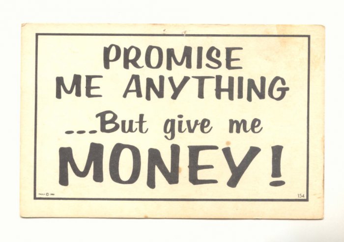 PROMISE ME ANYTHING BUT GIVE ME MONEY! COMIC POSTCARD #228