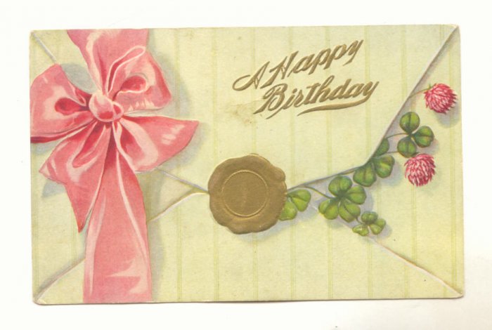A HAPPY BIRTHDAY, ENVELOPE, PINK RIBBON, GOLD SEAL, CLOVER, VINTAGE POSTCARD #541