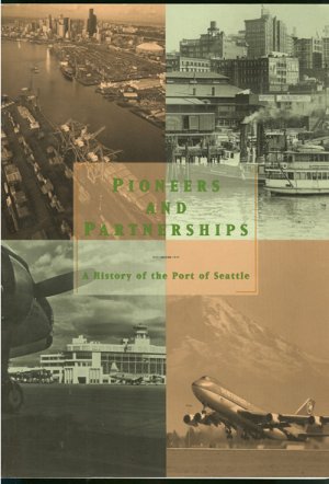 Pioneers and Partnerships: A History of the Port of Seattle Dick Paetzke and Padraic Burke