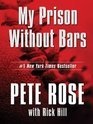 My Prison Without Bars -Pete Rose